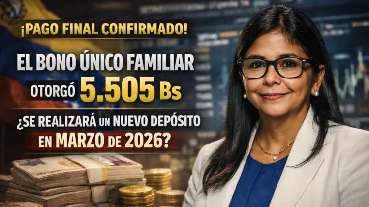 ¡Pago Final Confirmado! El Bono Único Familiar otorgó 5.505 Bs – ¿Se realizará un nuevo depósito en marzo de 2026?